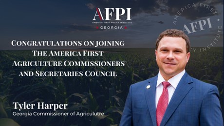 Georgia Agriculture Commissioner Tyler Harper Named to AFPI’s America First Agriculture Commissioners and Secretaries Council Georgia Agriculture Commissioner Tyler Harper Named to AFPI’s America First Agriculture Commissioners and Secretaries Council